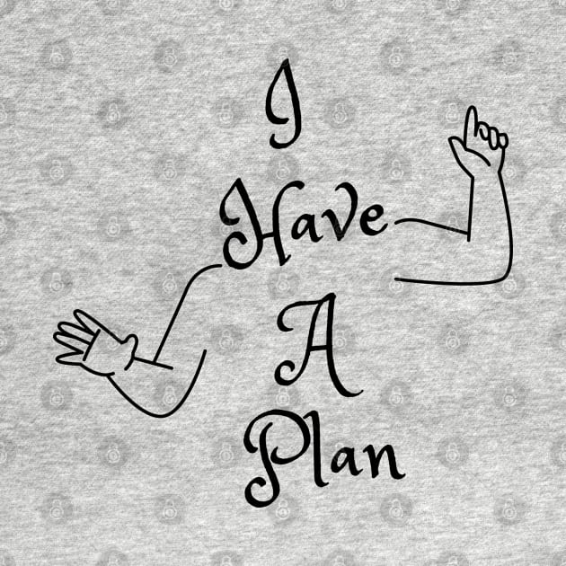 I Have A Plan (MD23GM001c) by Maikell Designs